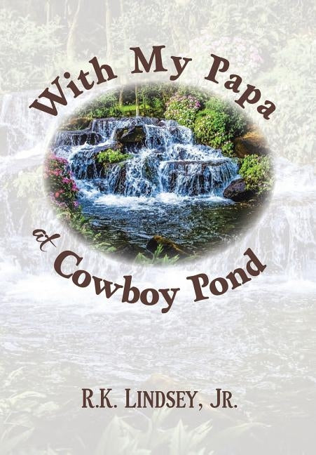 With My Papa at Cowboy Pond by Lindsey, R. K., Jr.