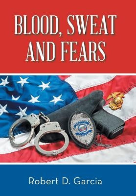 Blood, Sweat and Fears by Garcia, Robert D.