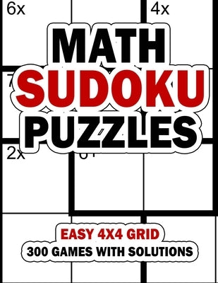 Math Sudoku Puzzles: Easy 4x4 Grid: 300 Games With Solution: Fun Arithmetic Logic Puzzle Games to Practice Your Addition, Subtraction, Mult by Press, Mix Web Shop