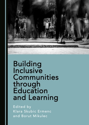 Building Inclusive Communities Through Education and Learning by Ermenc, Klara Skubic
