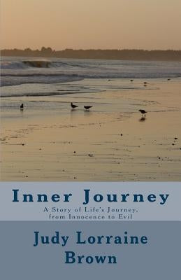 Inner Journey: A Story of Life's Journey, from Innocence to Evil by Brown, Judy L.