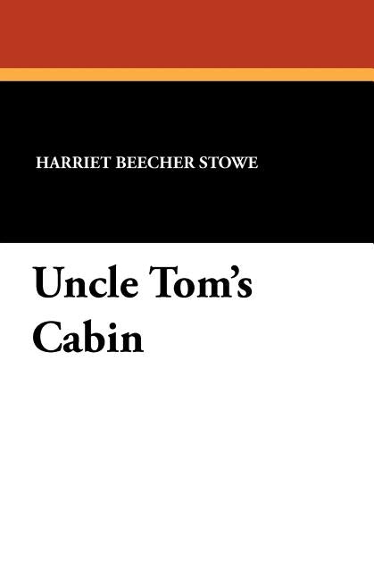 Uncle Tom's Cabin by Stowe, Harriet Beecher