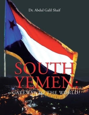 South Yemen: Gateway to the World? by Shaif, Abdul Galil