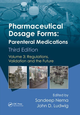 Pharmaceutical Dosage Forms - Parenteral Medications: Volume 3: Regulations, Validation and the Future by Nema, Sandeep