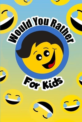 Would You Rather For Kids: The funny and often thought provoking family fun game for kids of all ages by Wren, Willyn