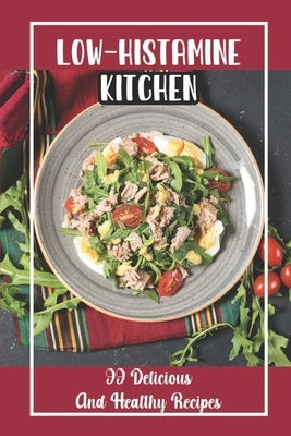 Low-Histamine Kitchen: 99 Delicious And Healthy Recipes: Food Recipes by Whang, Tajuana