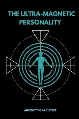 The Ultra-Magnetic Personality by The Architect, Ancient