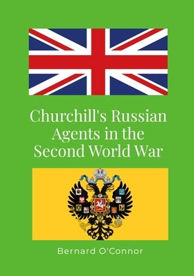 Churchill's Russian Agents in the Second World War by O'Connor, Bernard