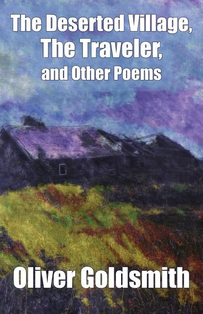 The Deserted Village, The Traveler, and Other Poems by Goldsmith, Oliver