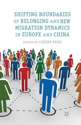 Shifting Boundaries of Belonging and New Migration Dynamics in Europe and China by Pries, L.