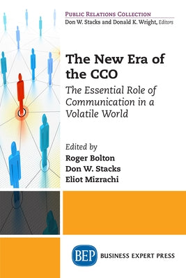 The New Era of the CCO: The Essential Role of Communication in a Volatile World by Bolton, Roger