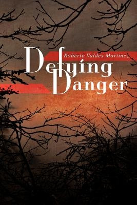 Defying Danger by Martinez, Roberto Valdes