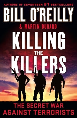 Killing the Killers: The Secret War Against Terrorists by O'Reilly, Bill