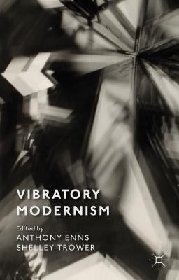 Vibratory Modernism by Enns, A.