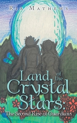 Land of the Crystal Stars: the Second Rise of Guardians by Mathews, Ria