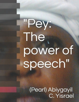 "Pey: The power of speech" by Yisrael, (pearl) Abiygayil Chephtsiybah