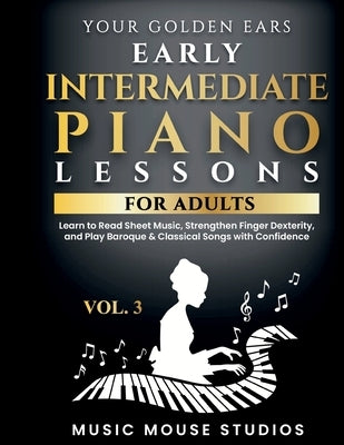 Your Golden Ears Vol. 3 - Early Intermediate Piano Lessons For Adults by Studios, Music Mouse