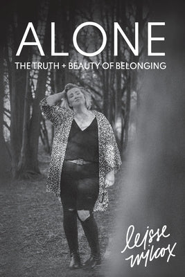 Alone: The Truth + Beauty of Belonging by Wilcox, Leisse