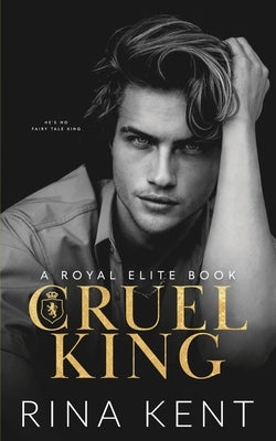 Cruel King: A Dark New Adult Romance by Kent, Rina