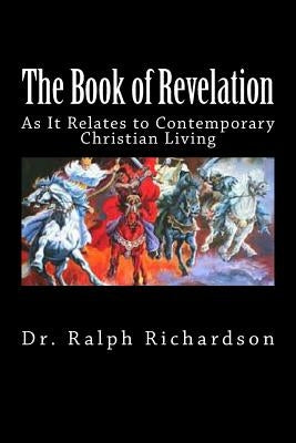 The Book of Revelation: As It Relates to Contemporary Christian Living by Richardson, Ralph