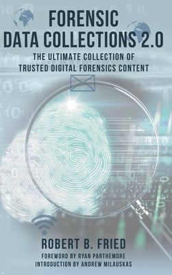 Forensic Data Collections 2.0: The Ultimate Collection of Trusted Digital Forensics Content by Fried, Robert B.