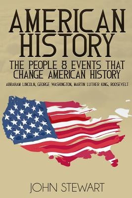 American History: The People & Events That Changed American History by Stewart, John