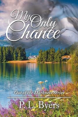 My Only Chance: Out of the Darkness Series by P. L. Byers