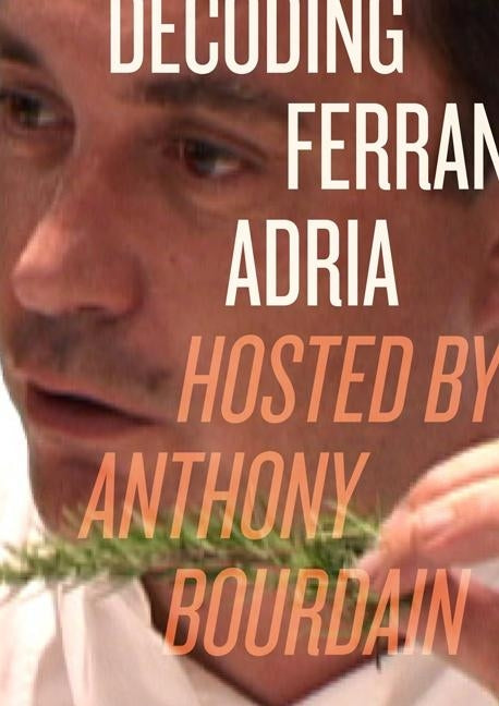 Decoding Ferran Adria DVD: Hosted by Anthony Bourdain by Bourdain, Anthony