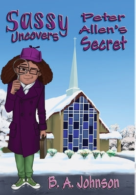 Sassy Uncovers Peter Allen's Secret by Johnson, B. A.