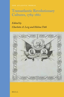 Transatlantic Revolutionary Cultures, 1789-1861 by A. Lerg