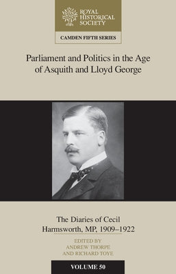 Parliament and Politics in the Age of Asquith and Lloyd George by Toye, Richard