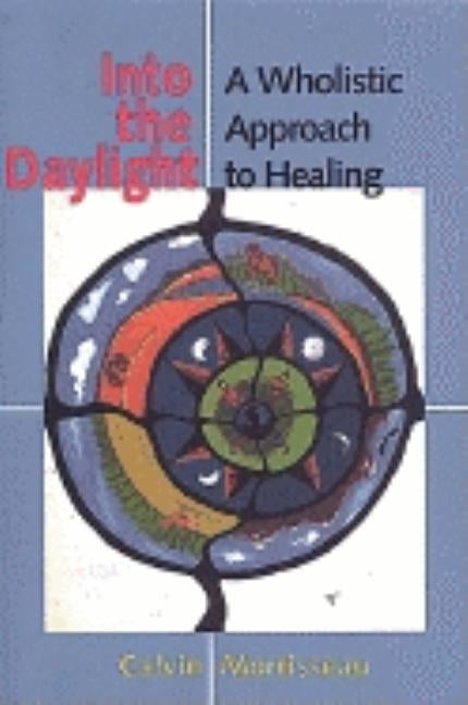 Into the Daylight: A Wholistic Approach to Healing by Morrisseau, Calvin