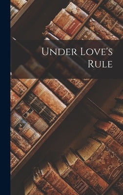 Under Love's Rule by Anonymous