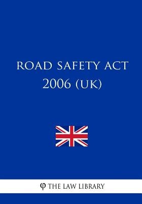 Road Safety Act 2006 (UK) by The Law Library