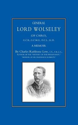 General Lord Wolseley (of Cairo): A Memoir by Low, Charles Rathbone