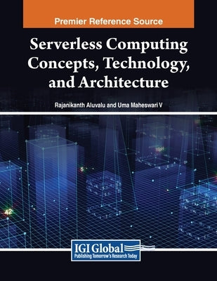 Serverless Computing Concepts, Technology and Architecture by Aluvalu, Rajanikanth