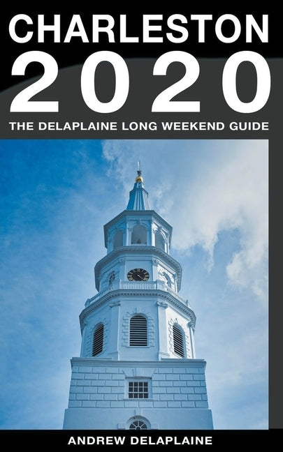 Charleston - The Delaplaine 2020 Long Weekend Guide by Delaplaine, Andrew