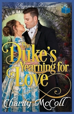The Duke's Yearning For Love: Regency Romance by McColl, Charity
