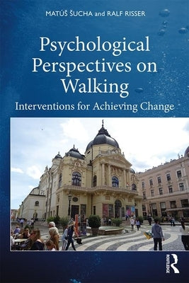 Psychological Perspectives on Walking: Interventions for Achieving Change by Risser, Ralf