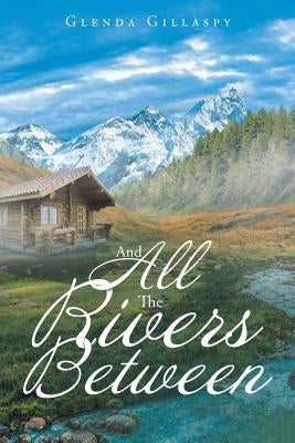 And All The Rivers Between by Gillaspy, Glenda