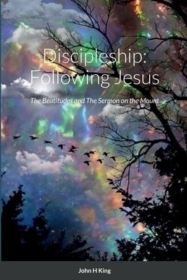 Discipleship: Following Jesus by King, John