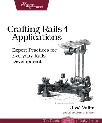 Crafting Rails 4 Applications: Expert Practices for Everyday Rails Development by Valim, Jose