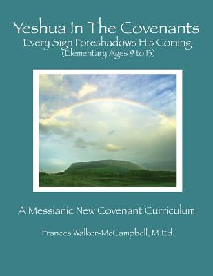 Yeshua in the Covenants: Every Sign Foreshadows His Coming by Walker-McCampbell, Frances