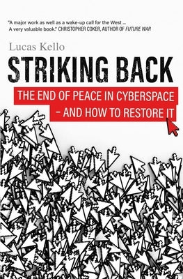 Striking Back: The End of Peace in Cyberspace - And How to Restore It by Kello, Lucas