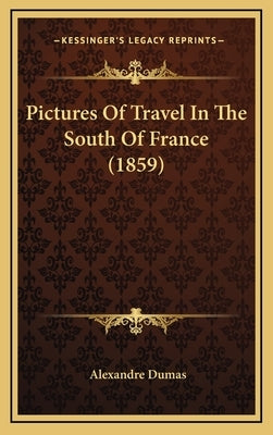 Pictures Of Travel In The South Of France (1859) by Dumas, Alexandre