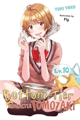 Bottom-Tier Character Tomozaki, Vol. 10 (Light Novel) by Yaku, Yuki