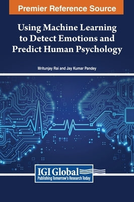 Using Machine Learning to Detect Emotions and Predict Human Psychology by Rai, Mritunjay