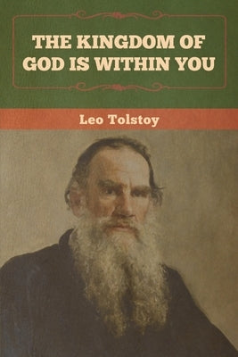 The Kingdom of God Is Within You by Tolstoy, Leo