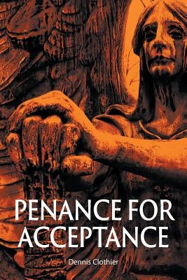 Penance for Acceptance by Clothier, Dennis