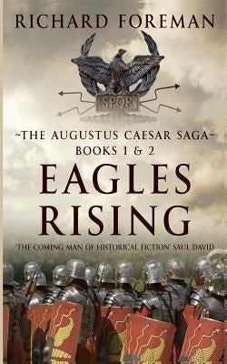 Eagles Rising: The Augustus Caesar Saga Books 1 & 2 by Foreman, Richard